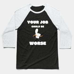 Your Job Could Be Worse Baseball T-Shirt